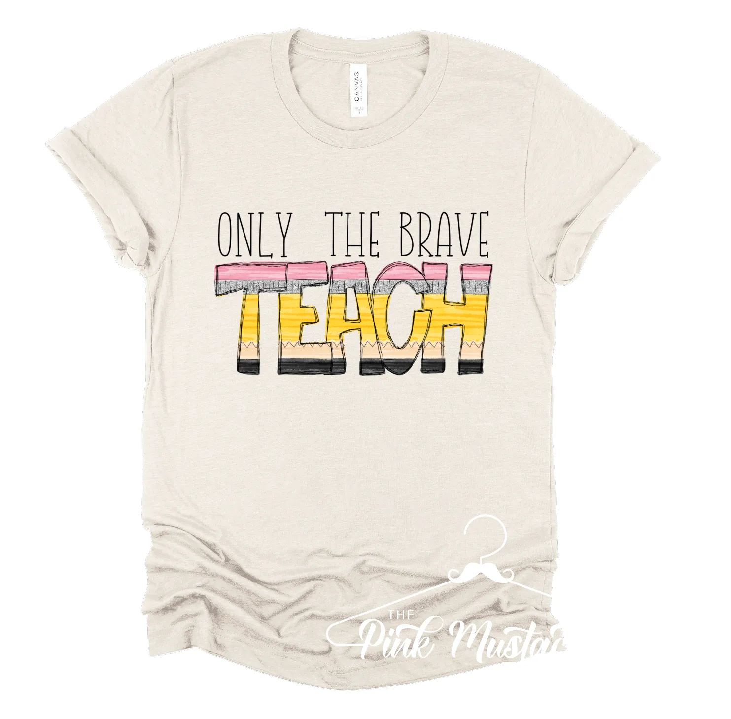 Only The Brave Teach Soft Style Tee / Teacher Gift